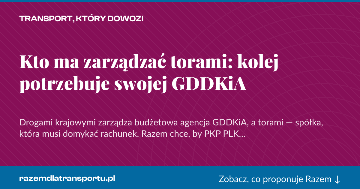 Karta social do udostępnienia: Kto ma zarządzać torami: kolej potrzebuje swojej GDDKiA