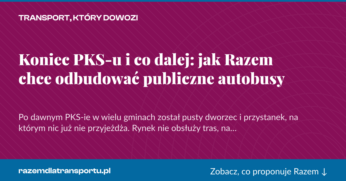 Karta social do udostępnienia: Koniec PKS-u i co dalej: jak Razem chce odbudować publiczne autobusy