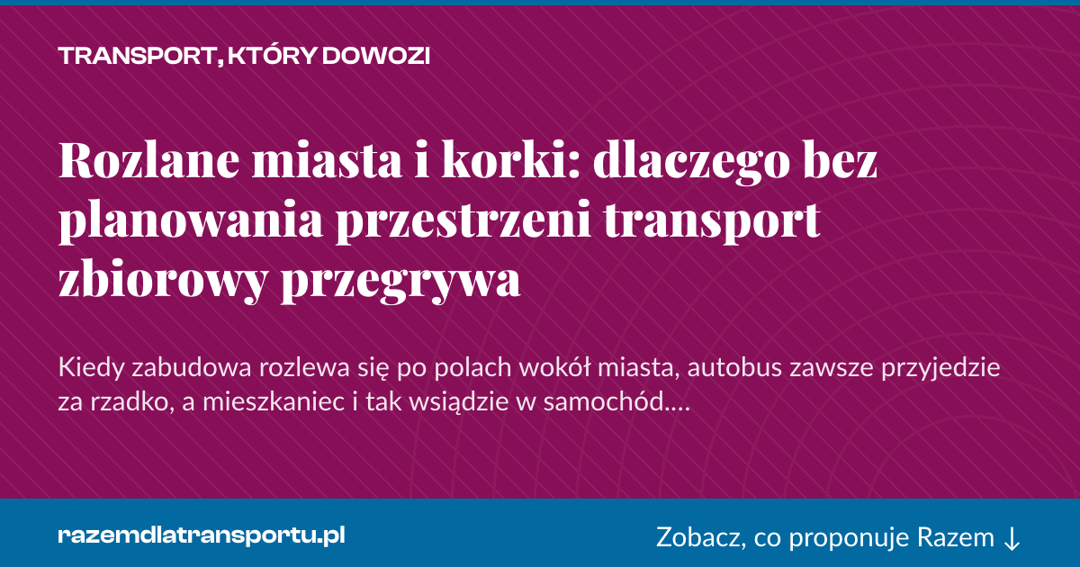 Karta social do udostępnienia: Rozlane miasta i korki: dlaczego bez planowania przestrzeni transport zbiorowy przegrywa