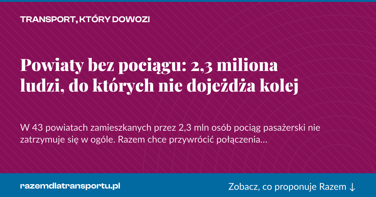 Karta social do udostępnienia: Powiaty bez pociągu: 2,3 miliona ludzi, do których nie dojeżdża kolej