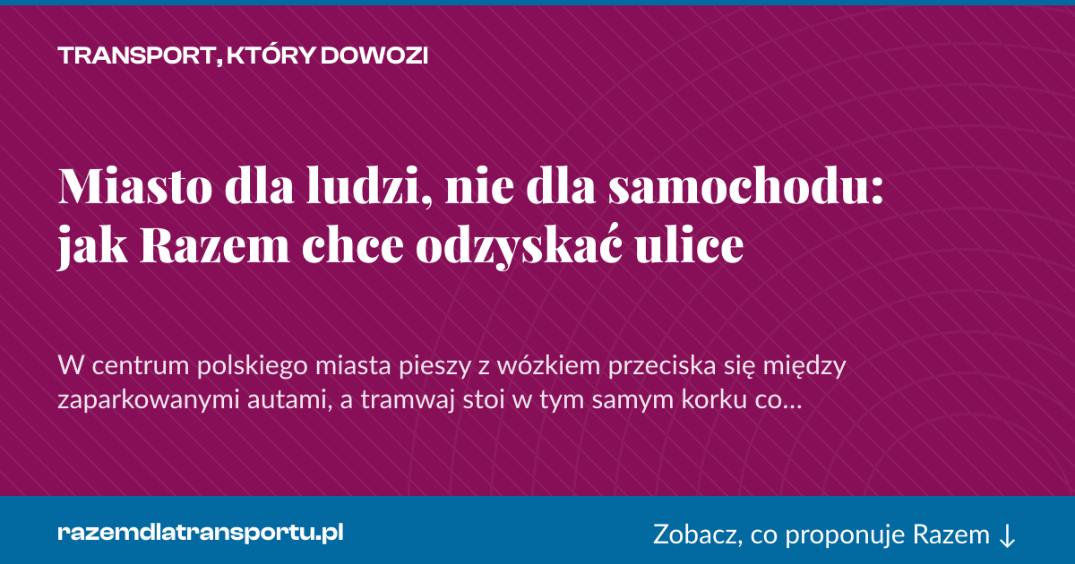 Karta social do udostępnienia: Miasto dla ludzi, nie dla samochodu: jak Razem chce odzyskać ulice